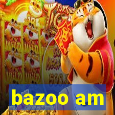 bazoo am